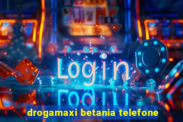 drogamaxi betania telefone